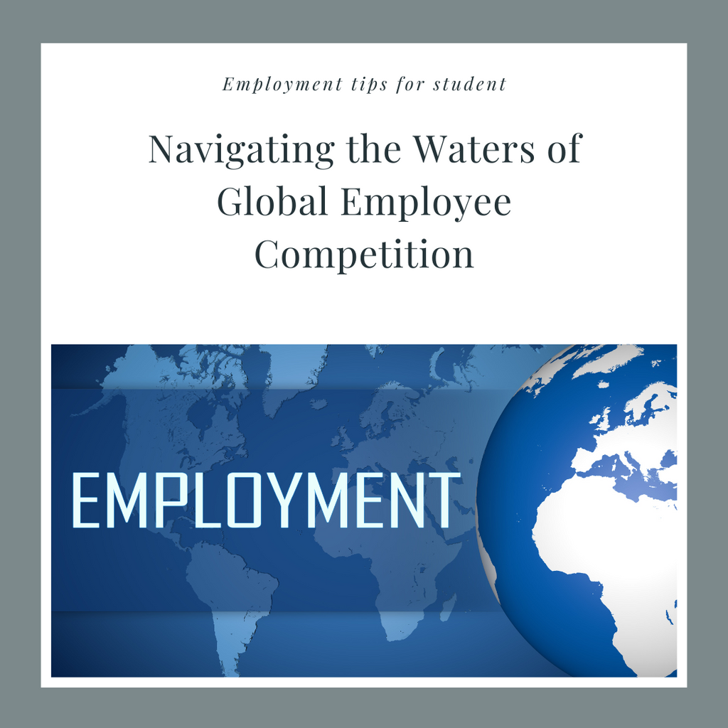 Navigating the Waters of Global Employee Competition: A Guide for Students